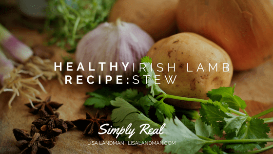 Healthy Recipe - Irish Lamb Stew | Lisa Landman