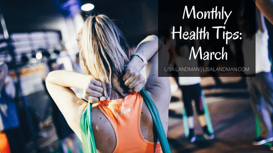 Monthly Health Tips - March | Lisa Landman