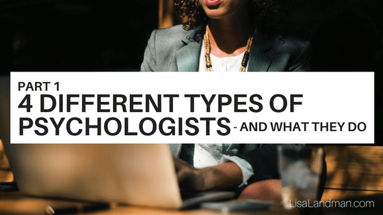 Part 1 - 4 Different Types of Psychologists - and What They Do | Lisa Landman