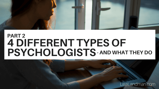 Part 2: 4 Different Types of Psychologists – and What They Do