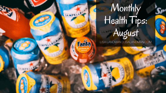 August Health Tips By Lisa Landman