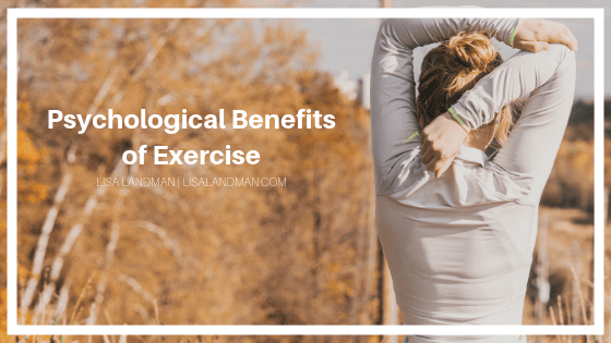 Psychological Benefits Of Exercise | Lisa Landman