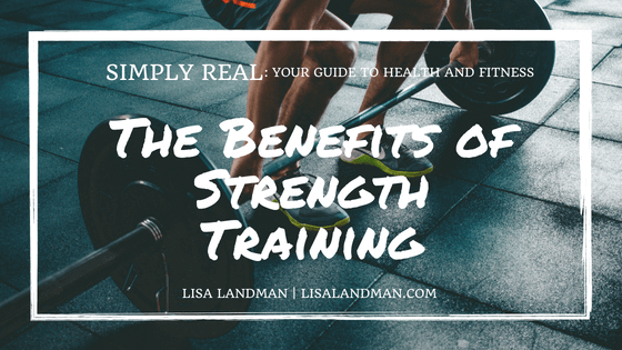 The Benefits Of Strength Training | Lisa Landman