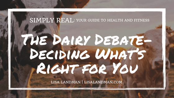 The Dairy Debate-Deciding What’s Right for You | Lisa LAndman