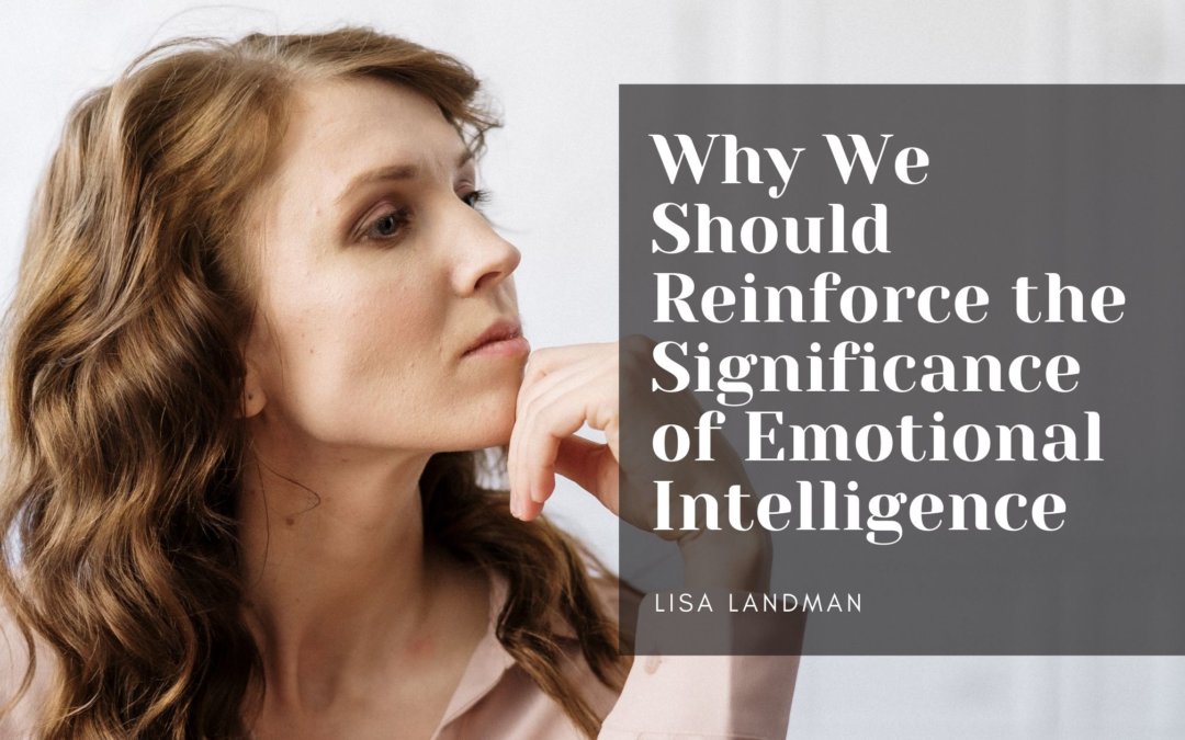 Why We Should Reinforce the Significance of Emotional Intelligence